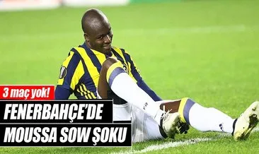 Fenerbahçe’de Sow şoku! 3 maç yok!