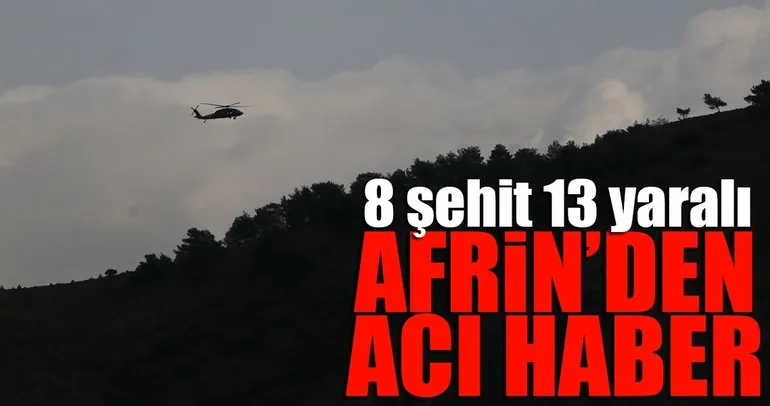 Afrin’den acı haber geldi: 8 şehit 13 yaralı