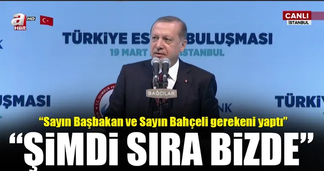 Cumhurbaşkanı Erdoğan: Şimdi sıra bizde
