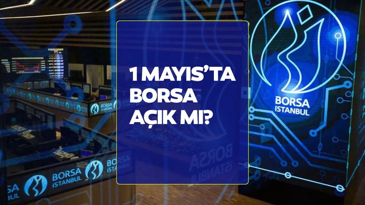 1 Mayıs yarın borsa açık mı kapalı mı? 1 Mayıs 2026 Borsa İstanbul BIST çalışma saatleri