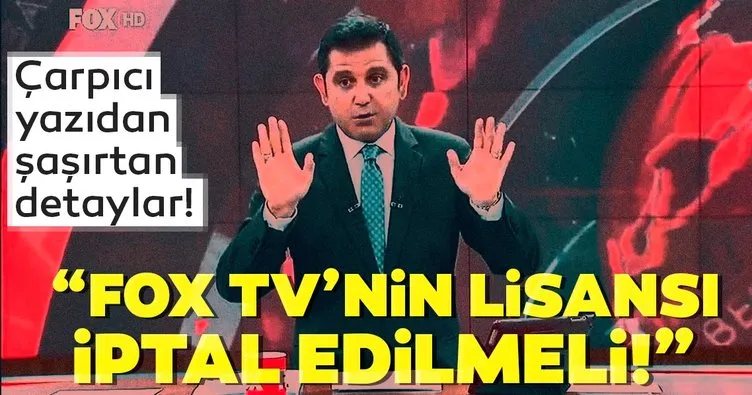 Çarpıcı yazıdan şaşırtan detaylar! FOX TV’nin lisansı iptal edilmeli!