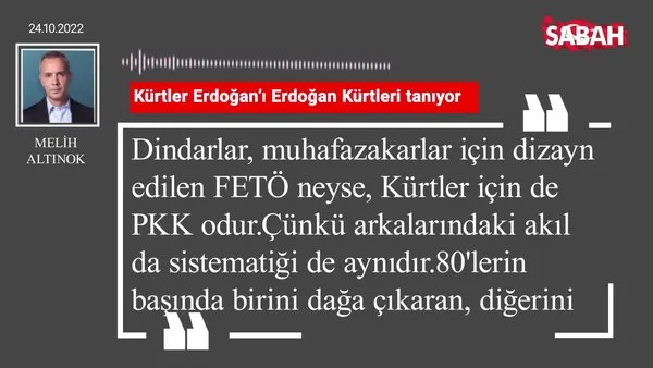 Melih Altınok | Kürtler Erdoğan'ı Erdoğan Kürtleri tanıyor