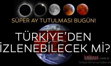 2020 Süper Ay tutulması burçlara etkisi nedir, saat kaçta başlıyor? Süper Ay tutulması ne zaman,Türkiye’den izlenebilecek mi?