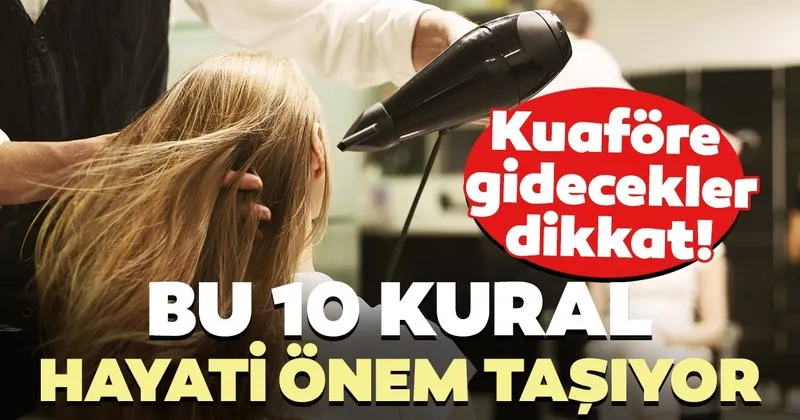 Kuafore Gidecekler Icin 10 Kural Saglik Haberleri