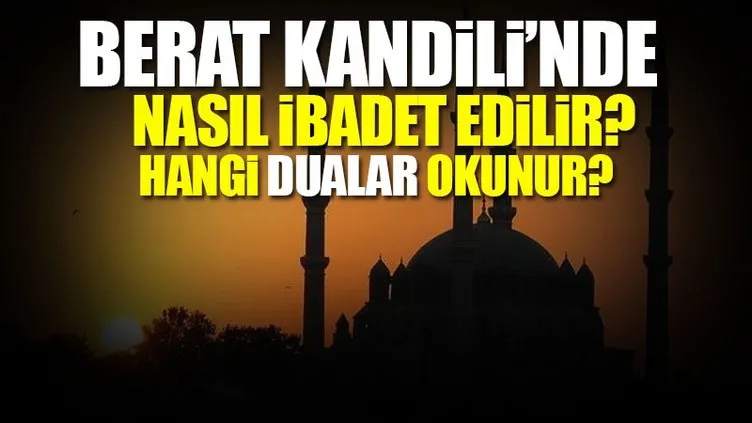 Berat Kandili’nde hangi dualar okunur ve hangi ibadetler edilir? - İşte Berat Kandili’nde okunacak dualar