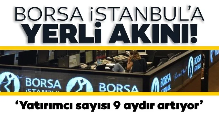 Borsa İstanbul’a yerli akını: 9 aydır artıyor!