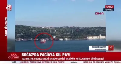 İstanbul Boğazı’nda korkutan dakikalar! Gemi kıyıya metreler kala durabildi
