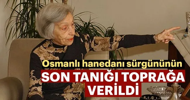 Osmanli Hanedani Surgununun Son Tanigi Topraga Verildi En Son Haber