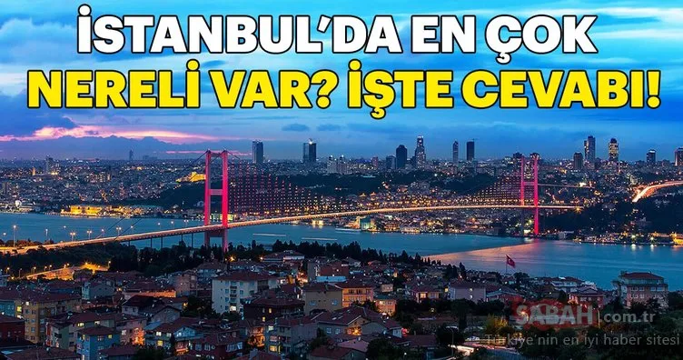 İstanbul’da en çok aslen nereliler var?