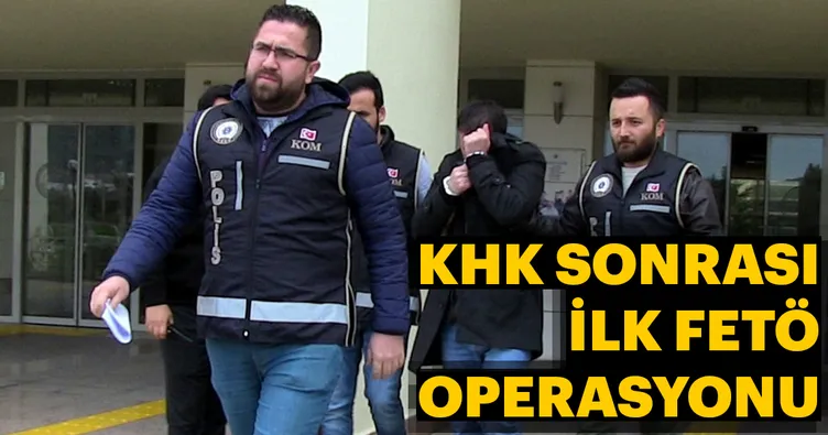 KHK sonrası ilk FETÖ operasyonu
