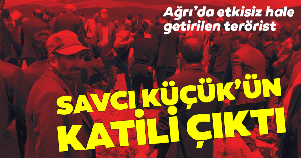 Ağrı'da etkisizleştirilen terörist AK Partili Savcı Küçük ve yeğeninin katillerinden biri çıktı