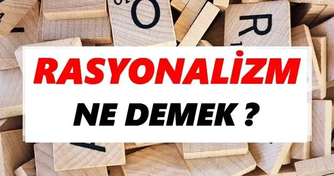 Rasyonalizm Ne Demek? TDK’ya Göre Rasyonalizm Sözlük Anlamı Nedir?
