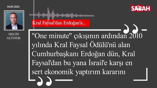 Melih Altınok | Kral Faysal'dan Erdoğan'a...
