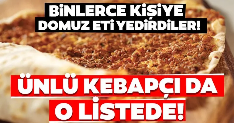 İstanbul Şişli’deki o kebapçı da hileli ürünler listesinde yer buldu! Son dakika haberi orada lahmacun yiyenleri şok etti...