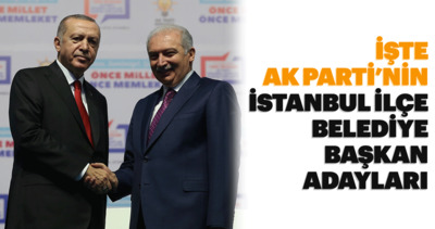 Başkan Erdoğan açıkladı! AK Parti İstanbul ilçe belediye başkan adayları 2019 isim isim listesi!