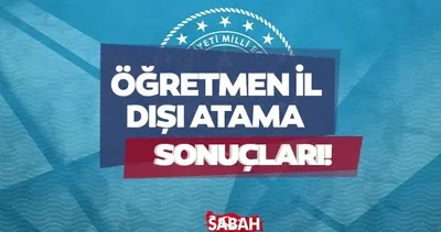 ÖĞRETMEN İL DIŞI ATAMA SONUÇ SORGULAMA | 2026 Öğretmen il dışı atama sonuçları nasıl öğrenilir?