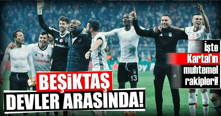 Beşiktaş’ın muhtemel rakipleri belli oldu!