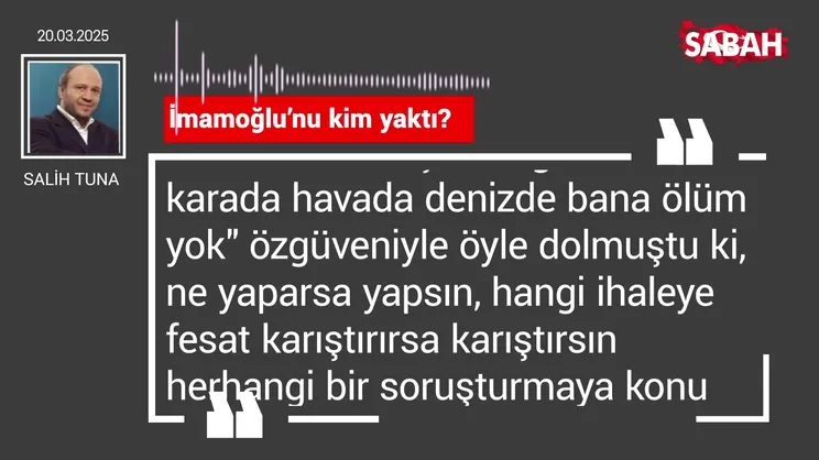 Salih Tuna | İmamoğlu'nu kim yaktı?