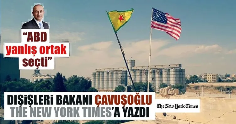 Dışişleri Bakanı Çavuşoğlu The New York Times’a yazdı: Amerika yanlış bir ortak seçti