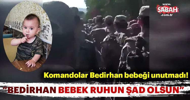 Komandolar Bedirhan bebeği unutmadı!