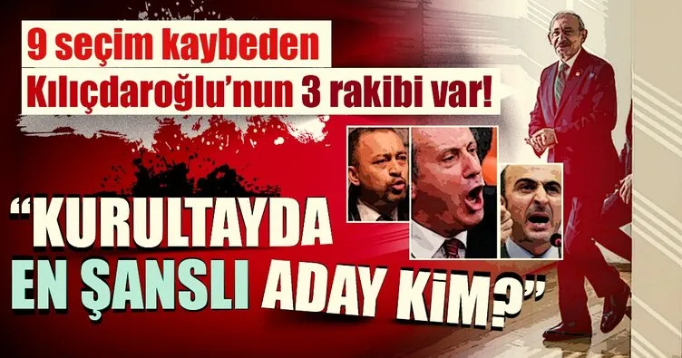 9 seçim kaybeden Kılıçdaroğlu’nun 3 rakibi var!