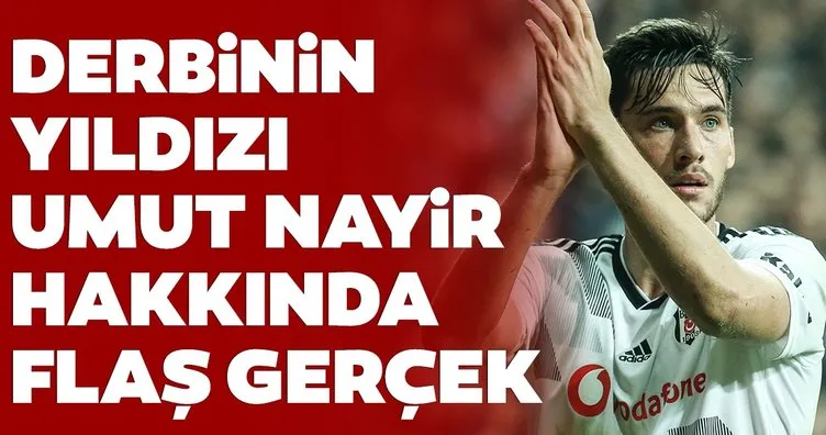 Beşiktaş - Galatasaray derbisinin yıldızı Umut Nayir hakkında flaş gerçek