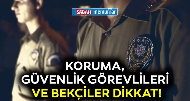 sabah memurlar koruma ve guvenlik gorevlileri ve bekciler dikkat haberler haberleri