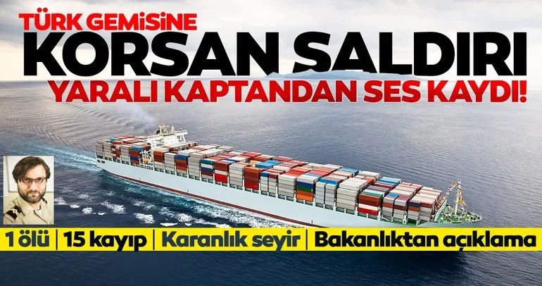 Türk gemisine korsan saldırıda son dakika: Yaralı kaptandan ses kaydı...