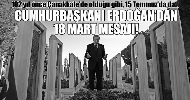 Cumhurbaşkanı Erdoğan’dan “18 Mart Çanakkale Zaferi” mesajı!
