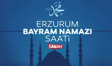 Erzurum’da bayram namazı saati! 2026 Kurban Bayramı bayram namazı saat kaçta kılınacak?