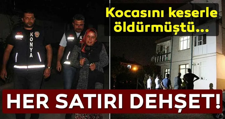 Son dakika! Kocasını keserle öldürmüştü! Her satırı dehşet...