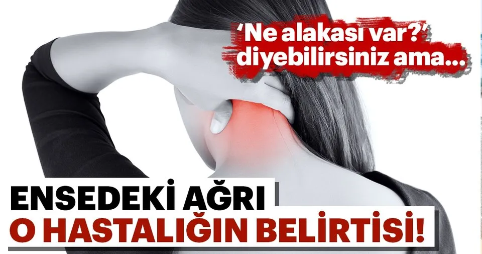 ensedeki agri o hastaligin belirtisi