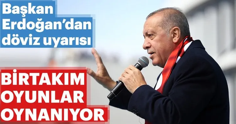 Son dakika haberi: Başkan Erdoğan: Döviz üzerinde yeni birtakım oyunlar oynuyorlar