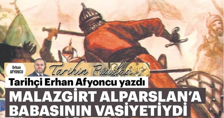 Erhan Afyoncu: Malazgirt Alparslan’a babasının vasiyetiydi