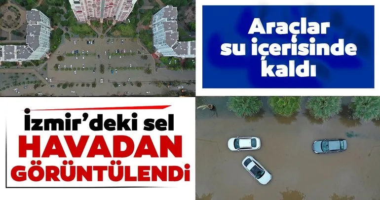 İzmir’den acı haber geldi! Sel felaketi havadan görüntülendi! Araçlar sular altında kaldı