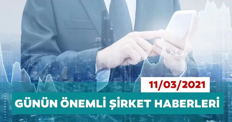 Borsa İstanbul’da günün öne çıkan şirket haberleri ve tavsiyeleri 11/03/2021