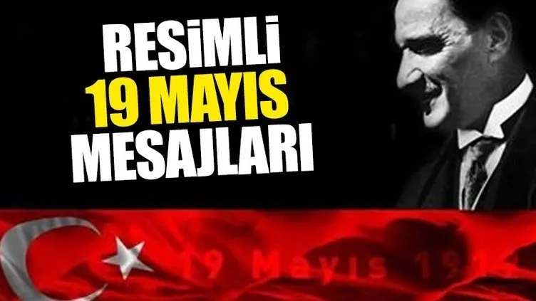 En güzel 19 Mayıs kutlama mesajları burada! Resimli 19 Mayıs mesajları ve Atatürk resimleri
