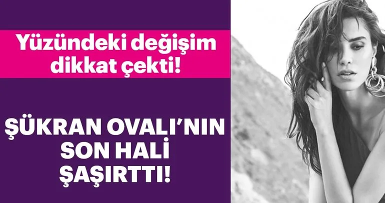 Şükran Ovalı’nın son hali şaşırttı!