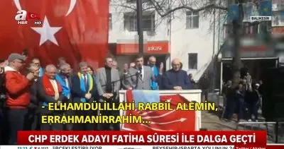 CHP’nin Balıkesir Erdek adayı Hüseyin Sarı’dan skandal Fatiha Suresi yorumu!