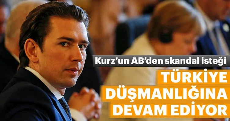 Avusturya Başbakanı Kurz, Türkiye düşmanlığına devam ediyor