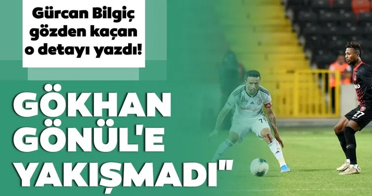 Gürcan Bilgiç Gazişehir - Beşiktaş maçını yorumladı