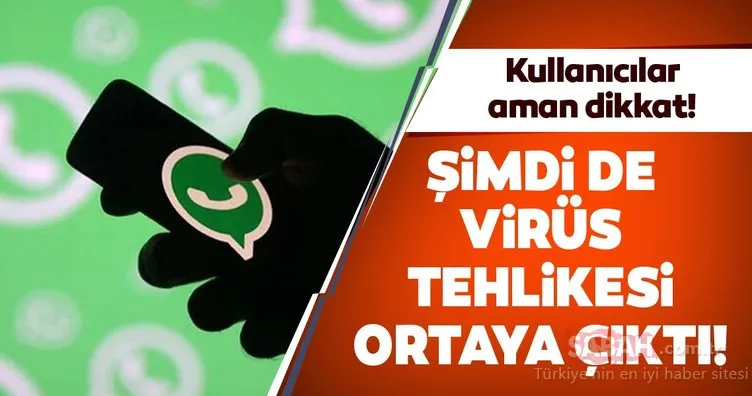 WhatsApp’ta virüs tehlikesi ortaya çıktı! WhatsApp kullanıcıları aman dikkat!