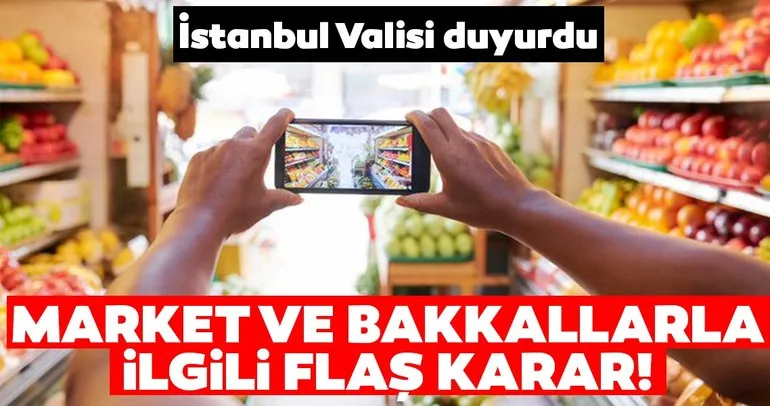 İstanbul’da sokağa çıkma kısıtlaması öncesi market ve bakkallarla ilgili flaş karar