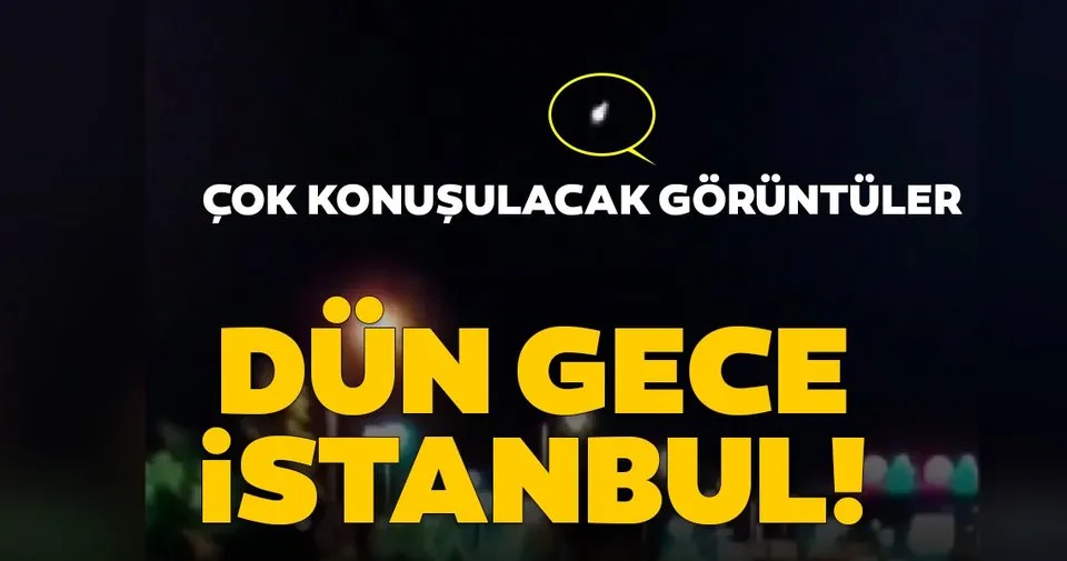 Son Dakika Haberleri Anbean Kaydedildi Dun Gece Istanbul Da Goruntulendi Son Dakika Haberler