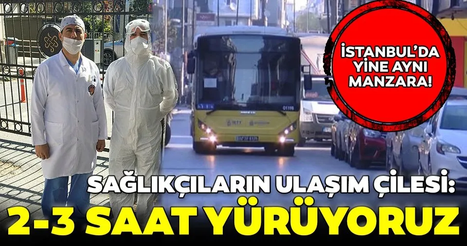 Son Dakika Istanbul Da Saglikcilarin Ulasim Cilesi Suruyor 2 3 Saat Yuruyoruz Son Dakika Haberler