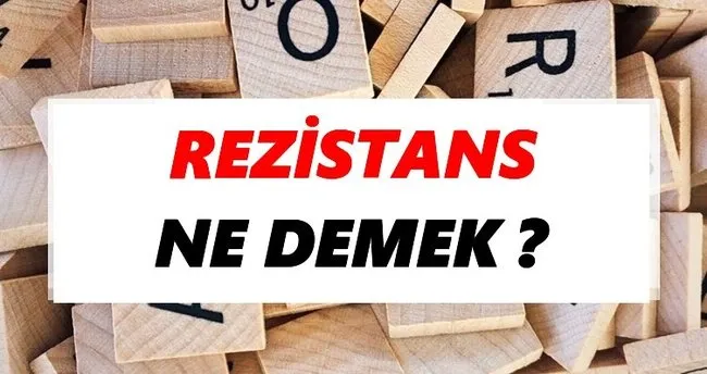 Rezistans Ne Demek? TDK’ya Göre Rezistans Sözlük Anlamı Nedir?