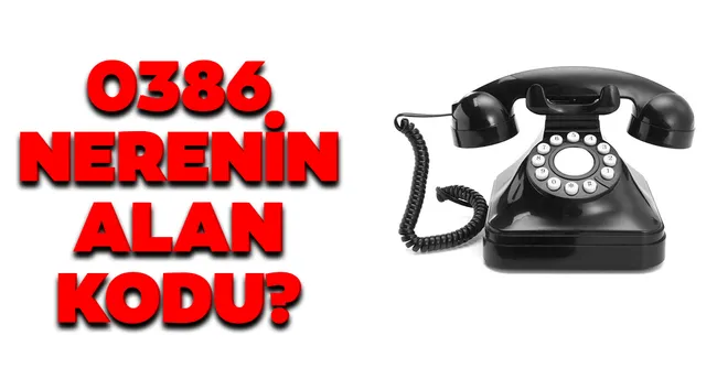 0386 Alan Kodu Hangi Ile Ait 386 Nerenin Alan Kodu Nereye Ait Son Dakika Yasam Haberleri