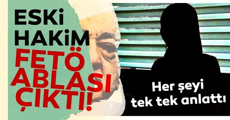 Eski hakim FETÖ ablası çıktı