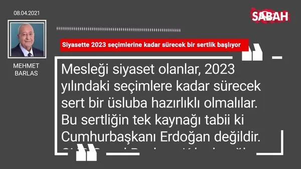 Mehmet Barlas | Siyasette 2023 seçimlerine kadar sürecek bir sertlik başlıyor