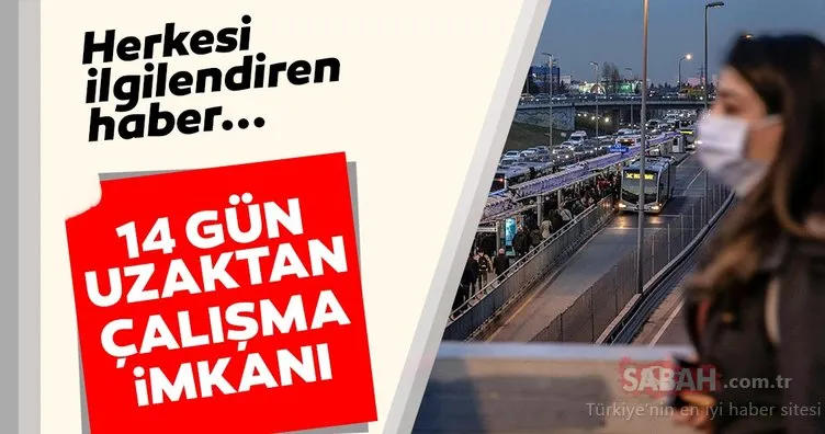 Herkesi ilgilendiren haber! 14 gün uzaktan çalışma imkanı! İşverene coronavirüs rehberi